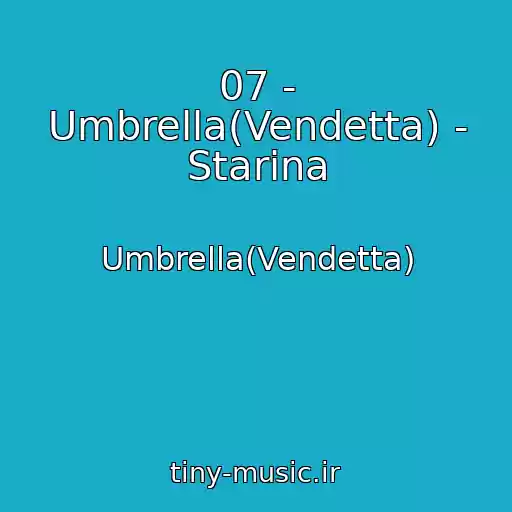 کاور آهنگ 07 - Umbrella(Vendetta) - Starina از Umbrella(Vendetta)