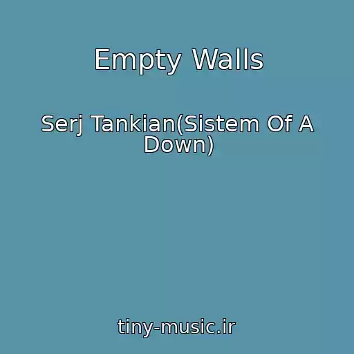 کاور آهنگ Empty Walls از Serj Tankian(Sistem Of A Down)