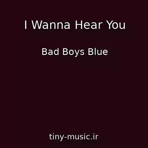 کاور آهنگ I Wanna Hear You از Bad Boys Blue