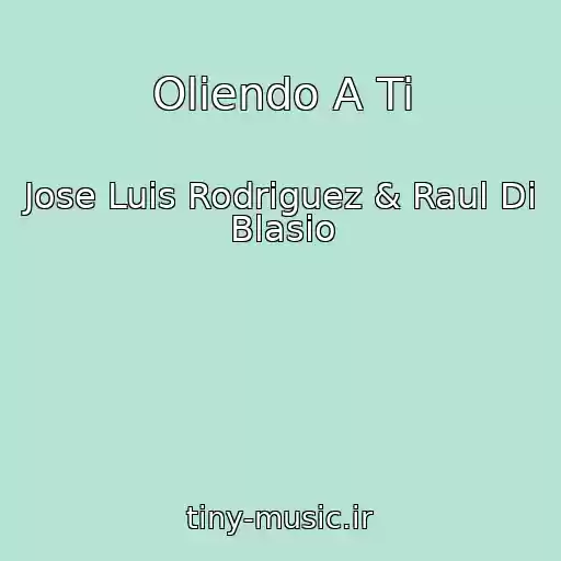 کاور آهنگ Oliendo A Ti از Jose Luis Rodriguez & Raul Di Blasio