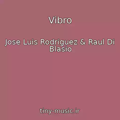 کاور آهنگ Vibro از Jose Luis Rodriguez & Raul Di Blasio