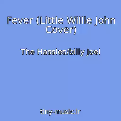 کاور آهنگ Fever (Little Willie John Cover) از The Hassles/billy Joel