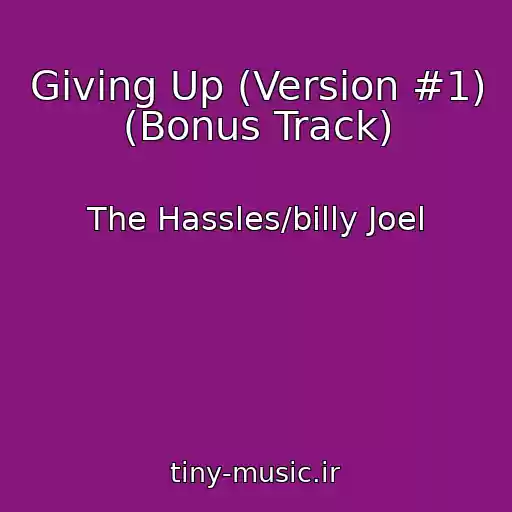 کاور آهنگ Giving Up (Version #1) (Bonus Track) از The Hassles/billy Joel