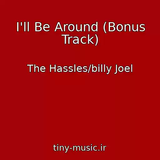 کاور آهنگ I'll Be Around (Bonus Track) از The Hassles/billy Joel