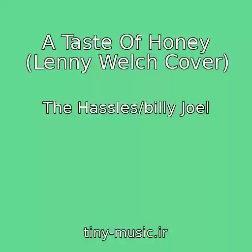 کاور آهنگ A Taste Of Honey (Lenny Welch Cover) از The Hassles/billy Joel