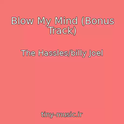 کاور آهنگ Blow My Mind (Bonus Track) از The Hassles/billy Joel