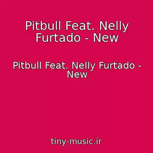 کاور آهنگ Pitbull Feat. Nelly Furtado - New از Pitbull Feat. Nelly Furtado - New