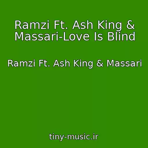 کاور آهنگ Ramzi Ft. Ash King & Massari-Love Is Blind از Ramzi Ft. Ash King & Massari