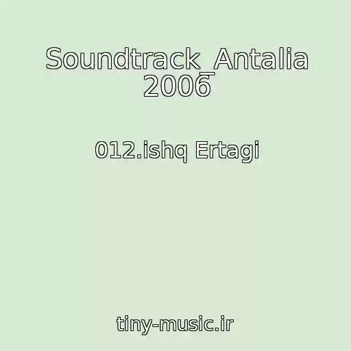 کاور آهنگ Soundtrack_Antalia 2006 از 012.ishq Ertagi