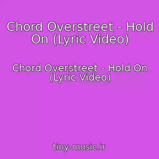 کاور آهنگ Chord Overstreet - Hold On (Lyric Video) از Chord Overstreet - Hold On (Lyric Video)