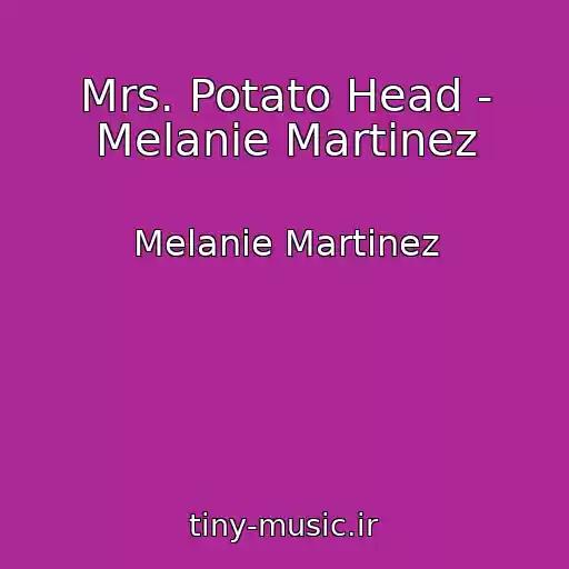 کاور آهنگ Mrs. Potato Head - Melanie Martinez از Melanie Martinez