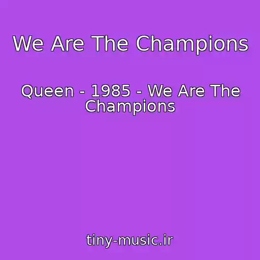 کاور آهنگ We Are The Champions از Queen - 1985 - We Are The Champions