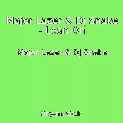کاور آهنگ Major Lazer & Dj Snake - Lean On از Major Lazer & Dj Snake