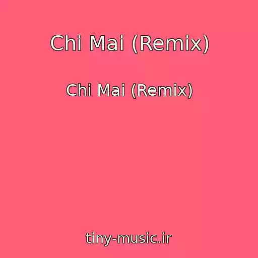 کاور آهنگ Chi Mai (Remix) از Chi Mai (Remix)