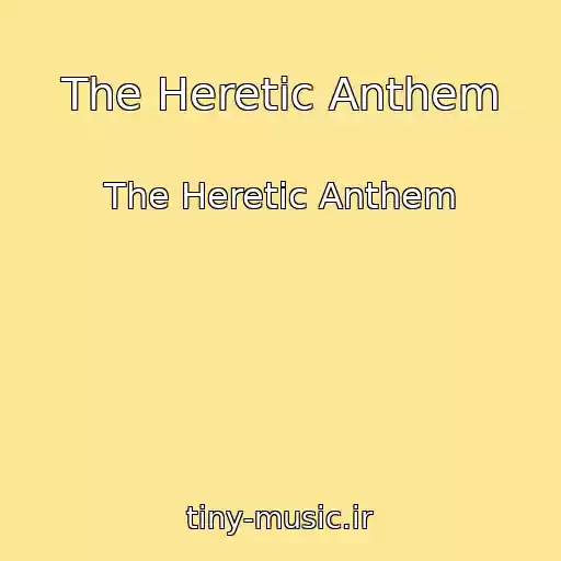 کاور آهنگ The Heretic Anthem از The Heretic Anthem