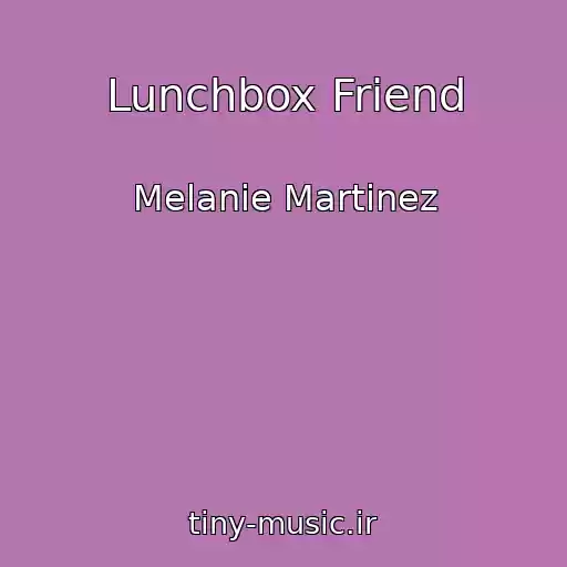 کاور آهنگ Lunchbox Friend از Melanie Martinez