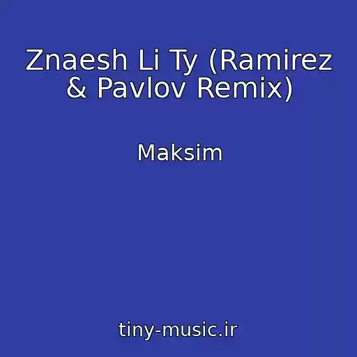 کاور آهنگ Znaesh Li Ty (Ramirez & Pavlov Remix) از Maksim