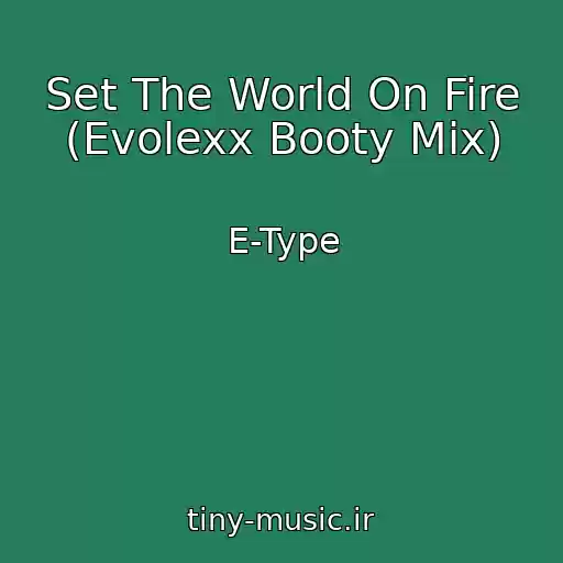 کاور آهنگ Set The World On Fire (Evolexx Booty Mix) از E-Type