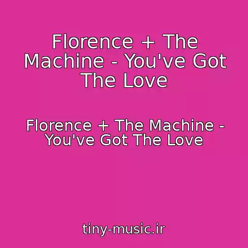 کاور آهنگ Florence + The Machine - You've Got The Love از Florence + The Machine - You've Got The Love