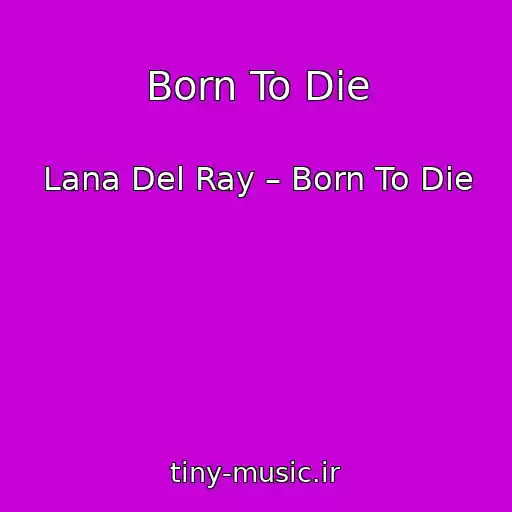 کاور آهنگ Born To Die از Lana Del Ray – Born To Die