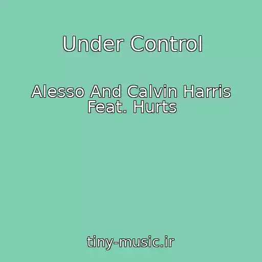 کاور آهنگ Under Control از Alesso And Calvin Harris Feat. Hurts