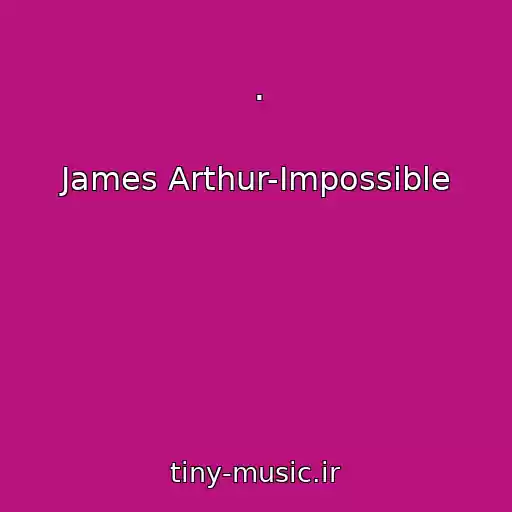 کاور آهنگ . از James Arthur-Impossible