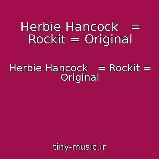 کاور آهنگ Herbie Hancock   = Rockit = Original از Herbie Hancock   = Rockit = Original