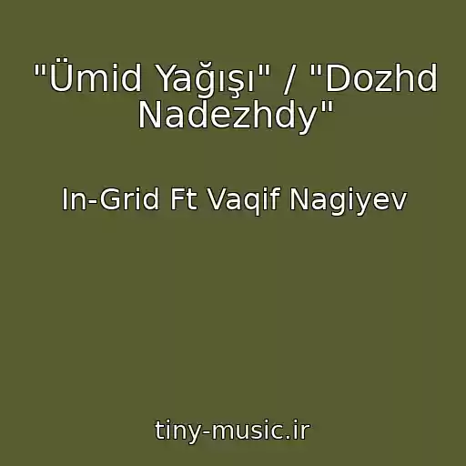 کاور آهنگ "Ümid Yağışı" / "Dozhd Nadezhdy" از In-Grid Ft Vaqif Nagiyev