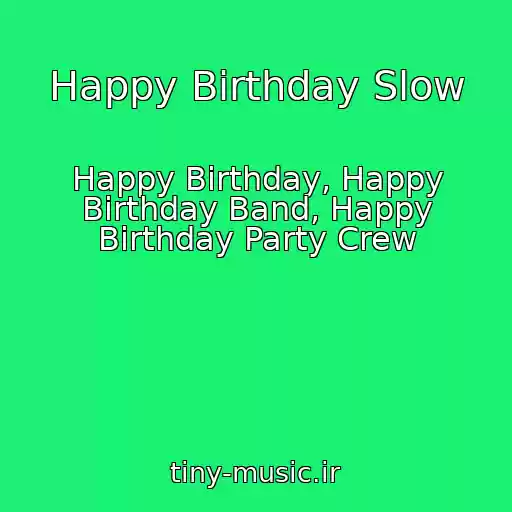 کاور آهنگ Happy Birthday Slow از Happy Birthday, Happy Birthday Band, Happy Birthday Party Crew