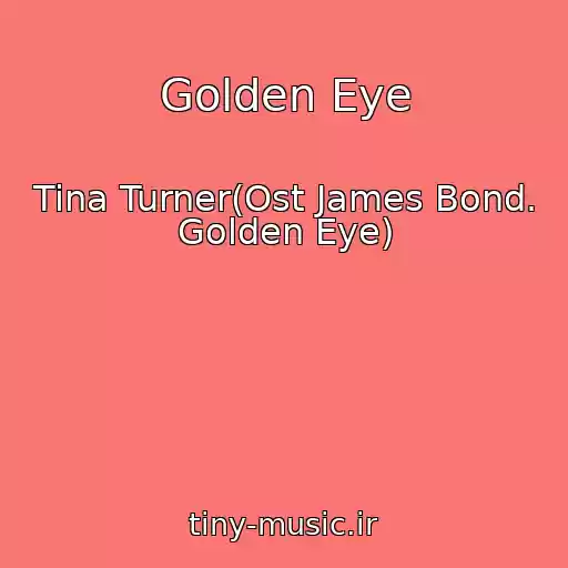 کاور آهنگ Golden Eye از Tina Turner(Ost James Bond. Golden Eye)