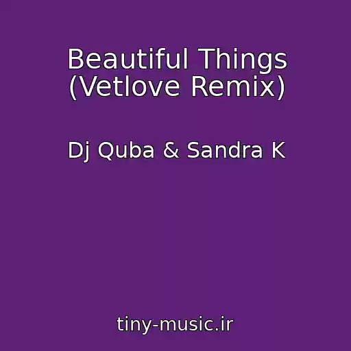 کاور آهنگ Beautiful Things (Vetlove Remix) از Dj Quba & Sandra K