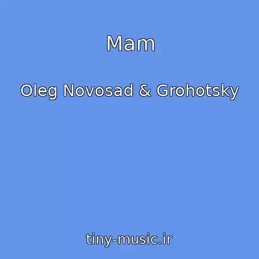 کاور آهنگ Mam از Oleg Novosad & Grohotsky