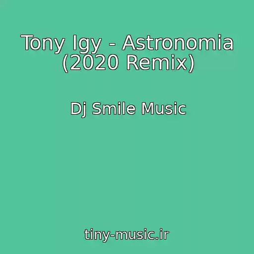 کاور آهنگ Tony Igy - Astronomia (2020 Remix) از Dj Smile Music