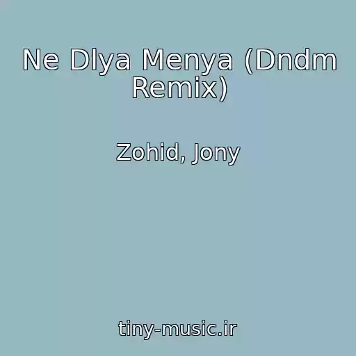 کاور آهنگ Ne Dlya Menya (Dndm Remix) از Zohid, Jony