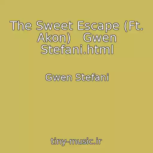 کاور آهنگ The Sweet Escape (Ft. Akon)   Gwen Stefani.html از Gwen Stefani