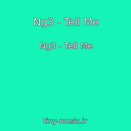 کاور آهنگ Ng3 - Tell Me از Ng3 - Tell Me