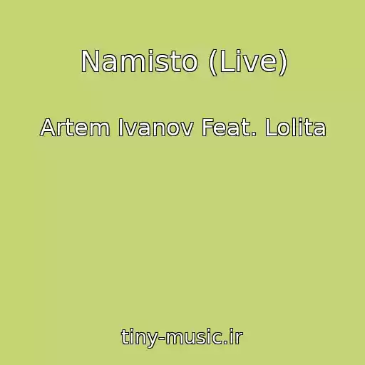 کاور آهنگ Namisto (Live) از Artem Ivanov Feat. Lolita