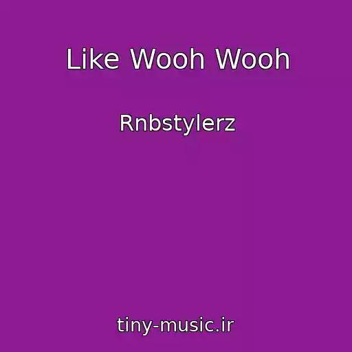 کاور آهنگ Like Wooh Wooh از Rnbstylerz
