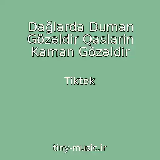 کاور آهنگ Dağlarda Duman Gözәldir Qaslarin Kaman Gözәldir از Tiktok