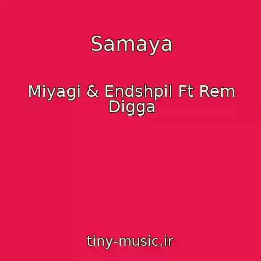 کاور آهنگ Samaya از Miyagi & Endshpil Ft Rem Digga