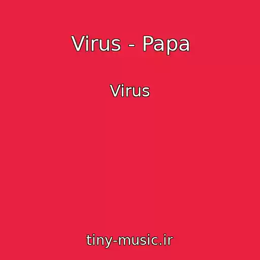 کاور آهنگ Virus - Papa از Virus