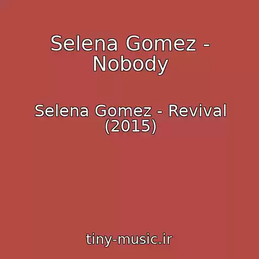 کاور آهنگ Selena Gomez - Nobody از Selena Gomez - Revival (2015)