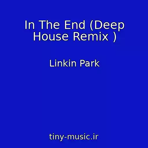 کاور آهنگ In The End (Deep House Remix ) از Linkin Park