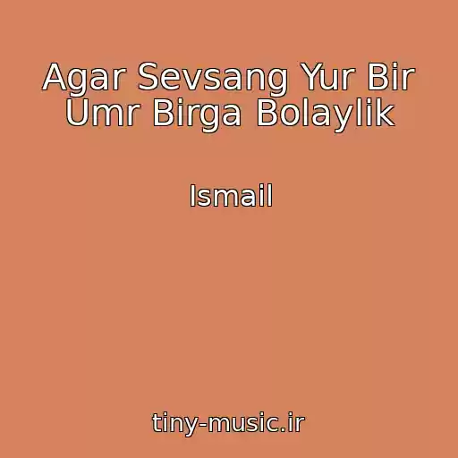 کاور آهنگ Agar Sevsang Yur Bir Umr Birga Bolaylik از Ismail