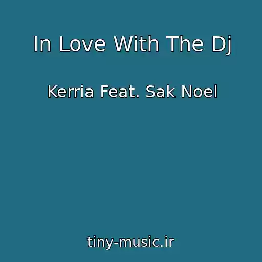 کاور آهنگ In Love With The Dj از Kerria Feat. Sak Noel