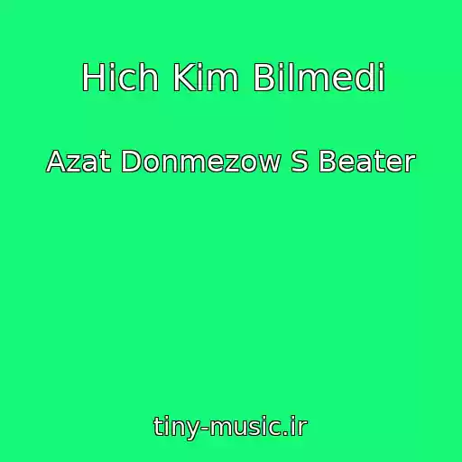 کاور آهنگ Hich Kim Bilmedi از Azat Donmezow S Beater