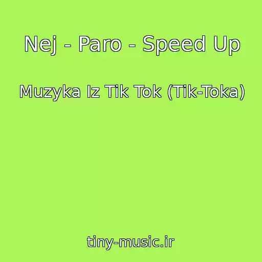 کاور آهنگ Nej - Paro - Speed Up از Muzyka Iz Tik Tok (Tik-Toka)
