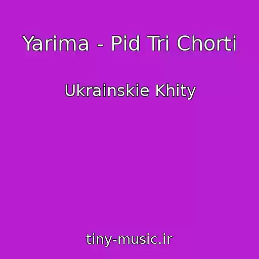 کاور آهنگ Yarima - Pіd Tri Chorti از Ukrainskie Khity