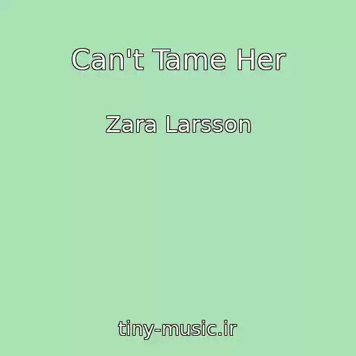 کاور آهنگ Can't Tame Her از Zara Larsson