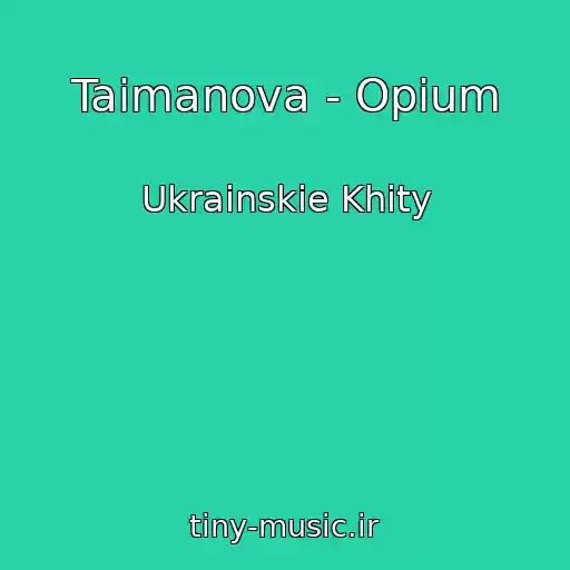 کاور آهنگ Taimanova - Opіum از Ukrainskie Khity